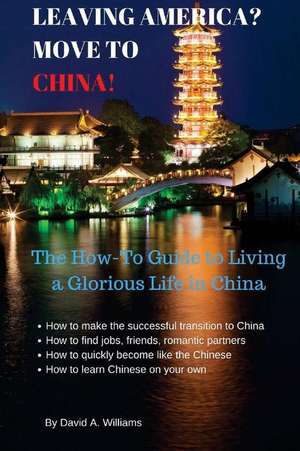 Leaving America? Move to China! de David A. Williams