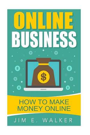 Online Business - How to Make Money Online de Walker, Jim E.