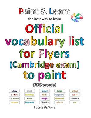 Official Vocabulary List for Flyers (Cambridge Exam) to Paint de Defevere, Isabelle