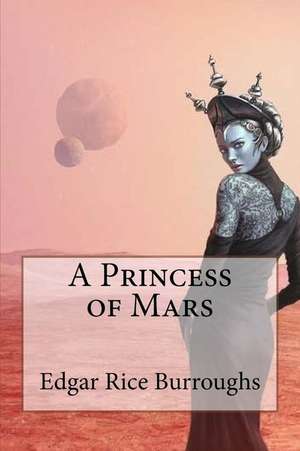 A Princess of Mars Edgar Rice Burroughs de Edgar Rice Burroughs