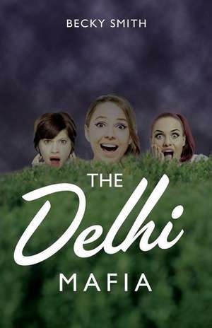 The Delhi Mafia de Becky Smith