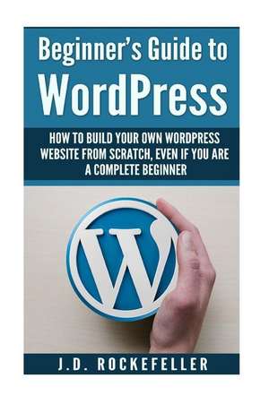 Beginner's Guide to Wordpress de Rockefeller, J. D.