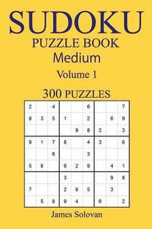 300 Medium Sudoku Puzzle Book de Solovan, James