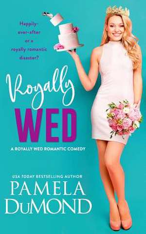 Royally Wed de Pamela Dumond