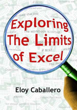 Exploring the Limits of Excel de Eloy Caballero