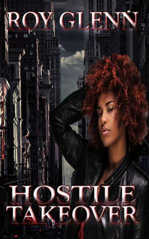 Hostile Takeover de Roy Glenn