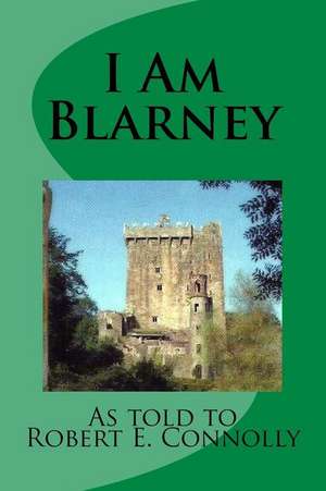 I Am Blarney de MR Robert E. Connolly