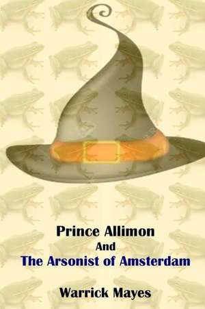 Prince Allimon and the Arsonist of Amsterdam de Warrick Mayes