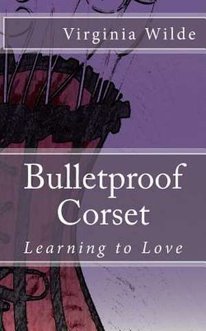 Bulletproof Corset de Wilde, Virginia