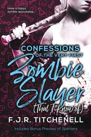 Confessions of the Very First Zombie Slayer (That I Know Of) de F. J. R. Titchenell