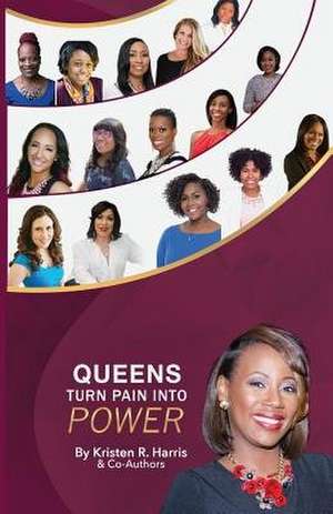 Queens Turn Pain Into Power de Kristen R. Harris