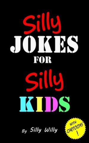 Silly Jokes for Silly Kids. Children's Joke Book Age 5-12 de Willy, Silly