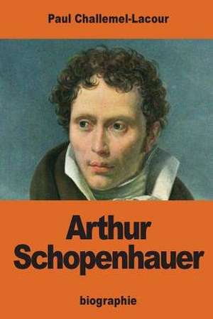 Arthur Schopenhauer de Paul Challemel-Lacour