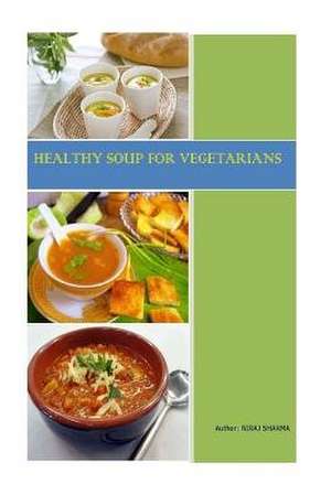 Healthy Soups for Vegetarians de Sharma, MR Niraj