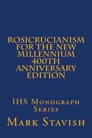 Rosicrucianism for the New Millennium - 400th Anniversary Edition de Mark Stavish