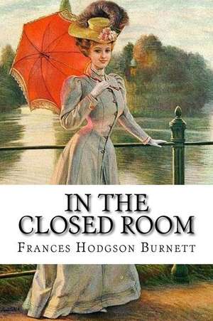 In the Closed Room Frances Hodgson Burnett de Frances Hodgson Burnett