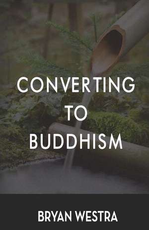 Converting to Buddhism de Bryan Westra