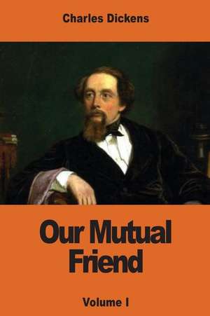 Our Mutual Friend de Charles Dickens