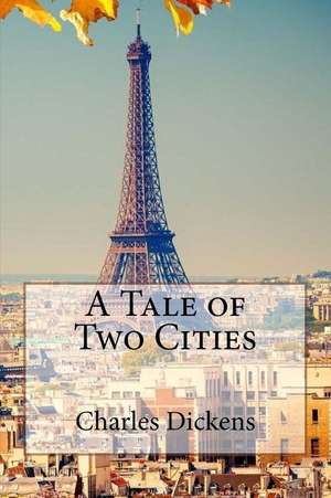 A Tale of Two Cities Charles Dickens de Charles Dickens