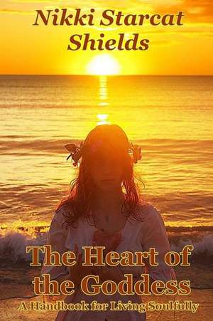 The Heart of the Goddess de Nikki Starcat Shields