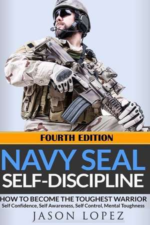 Navy Seal Self-Discipline de Jason Lopez