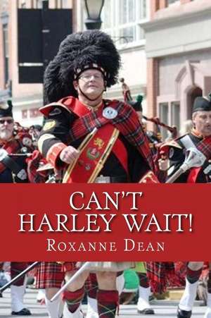 Can't Harley Wait! de Mrs Roxanne M. Dean