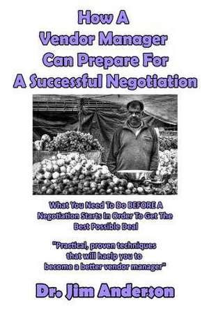 How a Vendor Manager Can Prepare for a Successful Negotiation de Jim Anderson