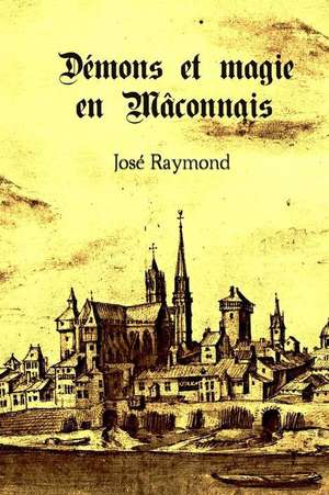 Demons Et Magie En Maconnais de Jose Raymond