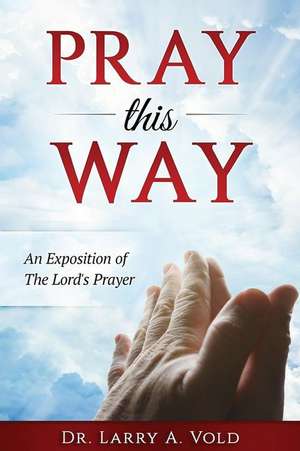 Pray This Way de Dr Larry a. Vold