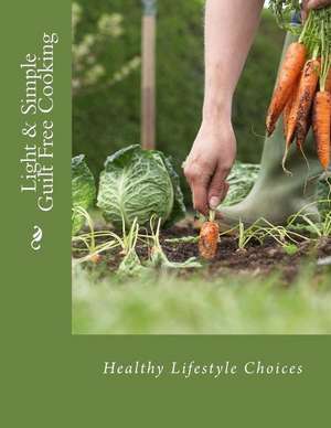 Light & Simple Guilt Free Cooking de Posley, Donna J.