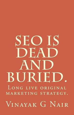 Seo Is Dead and Buried. de Nair, Vinayak G.