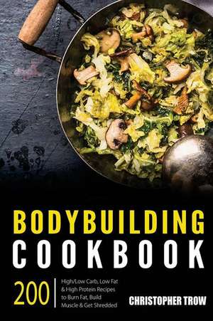 Bodybuilding Cookbook de Christopher Trow