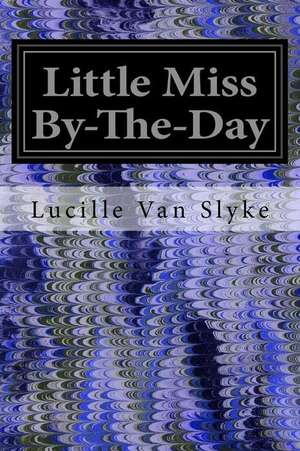 Little Miss By-The-Day de Lucille Van Slyke