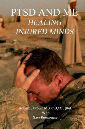 Ptsd and Me de MD Phd Robert S. Brown