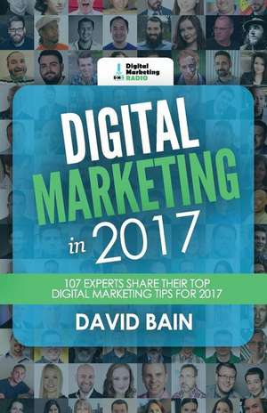 Digital Marketing in 2017 de Bain, MR David