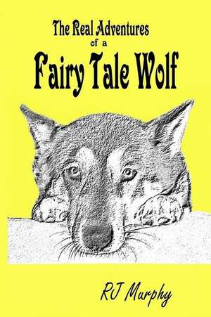 The Real Adventures of a Fairy Tale Wolf de R. J. Murphy