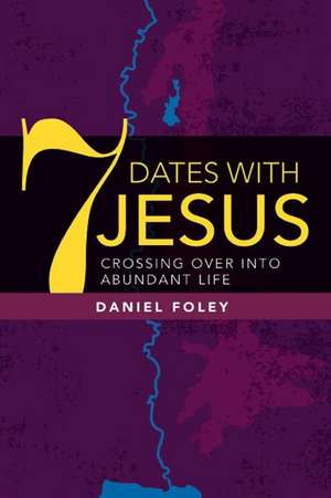 7 Dates with Jesus de Daniel Foley