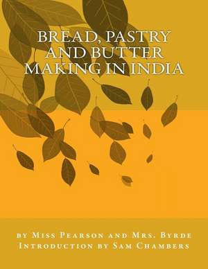 Bread, Pastry and Butter Making in India de Pearson, Miss