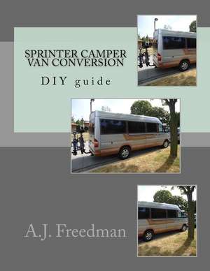 Sprinter Van Camper Conversion DIY Guide de A. J. Freedman