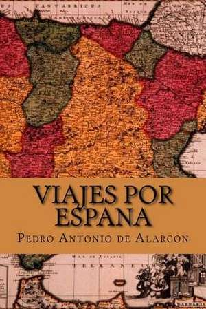 Viajes Por Espana (Spanish Edition) de Pedro Antonio de Alarcon