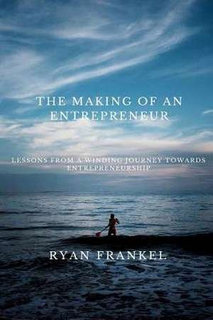 The Making of an Entrepreneur de Frankel, Ryan