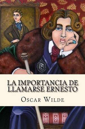 La Importancia de Llamarse Ernesto (Spanish Edition) de Oscar Wilde