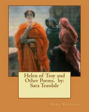 Helen of Troy and Other Poems. by de Sara Teasdale