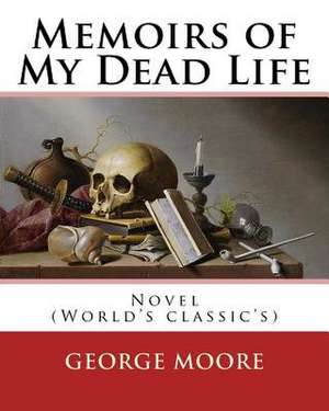 Memoirs of My Dead Life(1906). by de George Moore