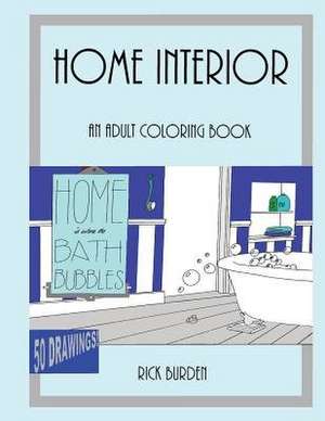 Home Is Where the Bath Bubbles Adult Coloring Book de Richard D. Burden Jr