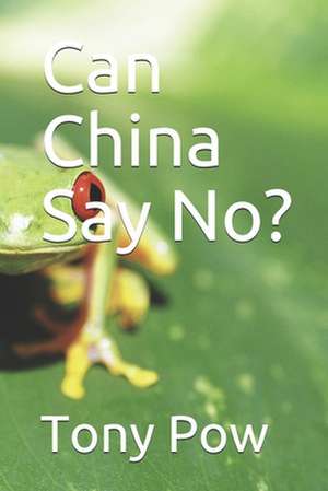 Can China Say No? de Tony Pow