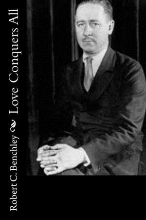 Love Conquers All de Robert C. Benchley