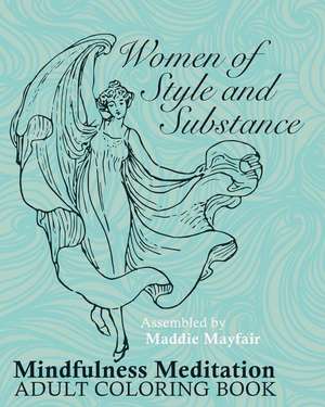 Women of Substance and Style Mindfulness Meditation Adult Coloring Book de Mayfair, Maddie