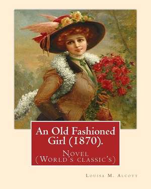 An Old Fashioned Girl (1870). by de Louisa M. Alcott