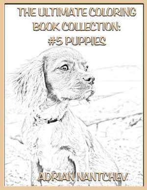 The Ultimate Coloring Book Collection #5 Puppies de Nantchev, Adrian